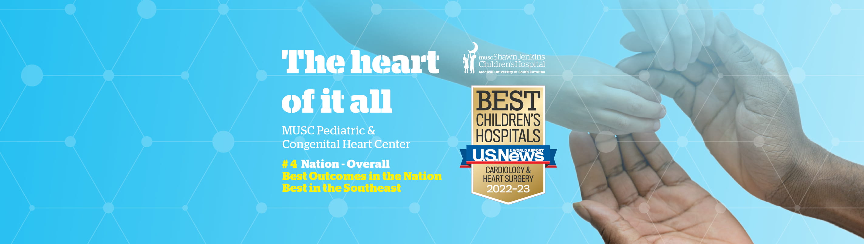 The heart of it all | MUSC Pediatric & Congenital Heart Center Ranked by U.S. News & World Report | #4 Nation - Overall, #1 Nation - Overall | Best Children's Hospitals U.S. News & World Report 2022-23