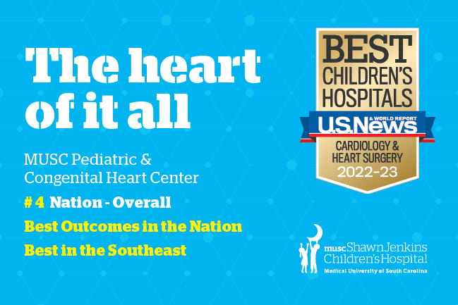 The heart of it all | MUSC Pediatric & Congenital Heart Center Ranked by U.S. News & World Report | #4 Nation - Overall, #1 Nation - Overall | Best Children's Hospitals U.S. News & World Report 2022-23