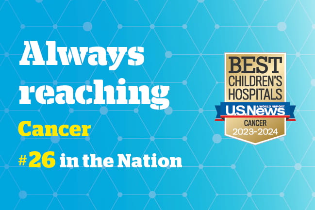 Graphic that reads Always reaching | Cancer | Number 26 in the Nation | Best Children's Hospital USNWR