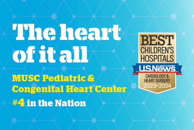 Graphic that reads Always reaching | MUSC Pediatric & Congenital Heart Center | Number 4 in the Nation | Best Children's Hospital USNWR