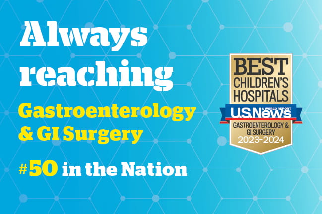Graphic that reads Always reaching | Gastroenterology & GI Surgery | Number 50 in the Nation | Best Children's Hospital USNWR